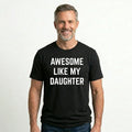 Awesome Like My Daughter T-Shirt/Sweatshirt/Hoodie