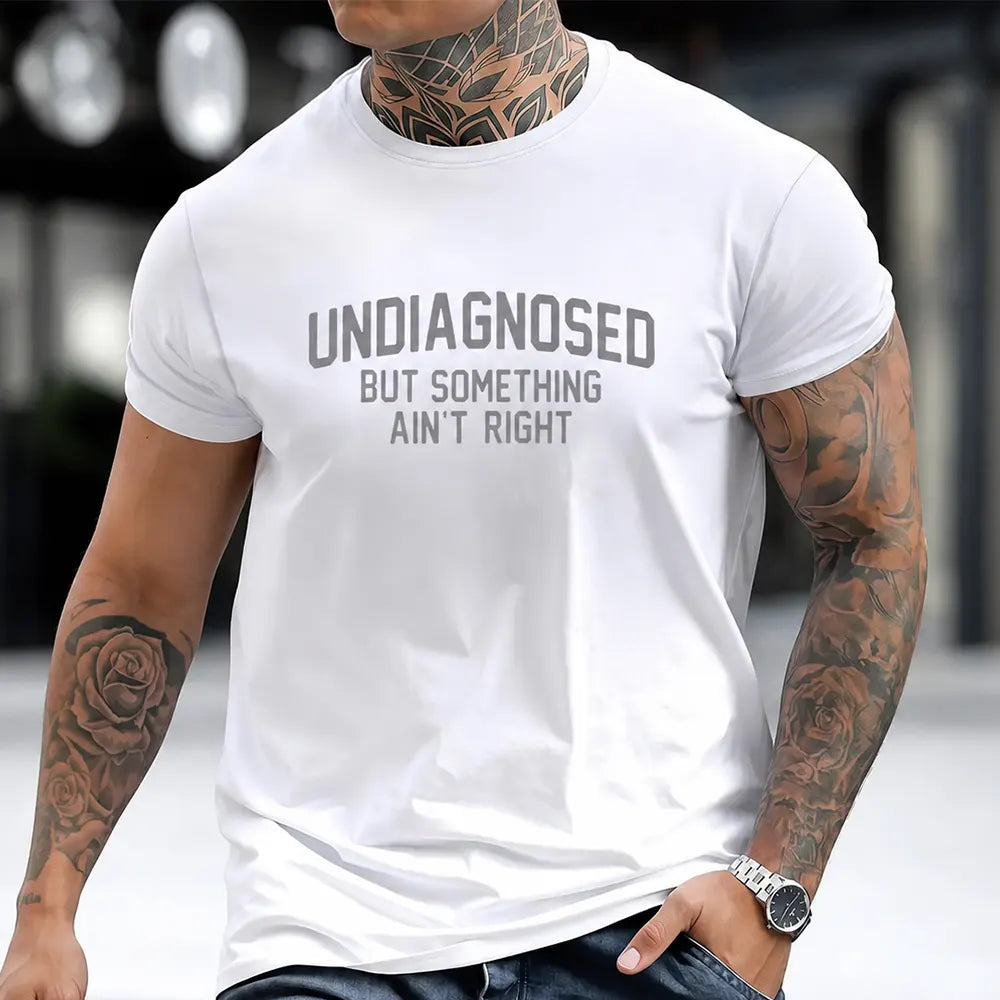 Undiagnosed But Something Ain’t Right T-Shirt/Sweatshirt/Hoodie