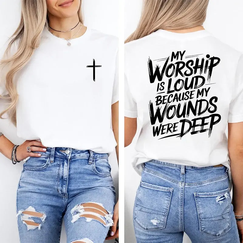 My Worship Is Loud Because My Wounds Were Deep T-Shirt/Sweatshirt/Hoodie