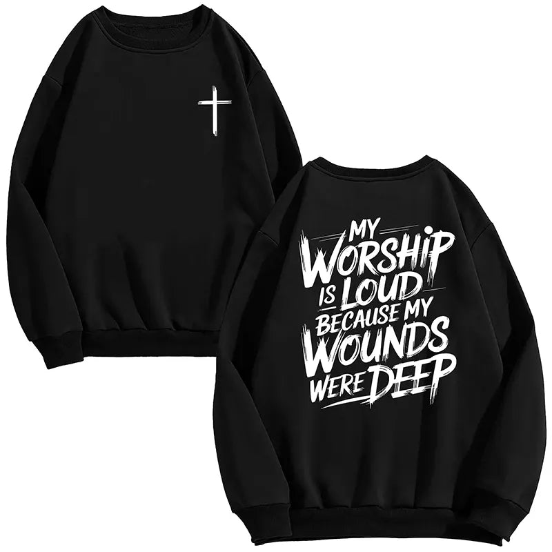 My Worship Is Loud Because My Wounds Were Deep T-Shirt/Sweatshirt/Hoodie