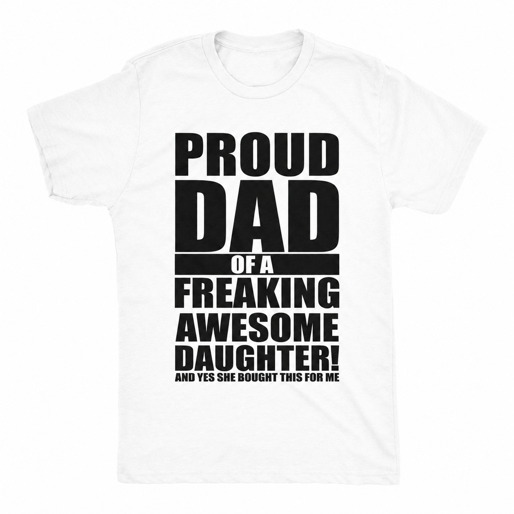 Mens Proud Dad Of A Freaking Awesome Daughter T-Shirt/Sweatshirt/Hoodie