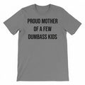 Proud Mother Of A Few Dumbass Kids Sarcastic Mom T-Shirt / Sweatshirt / Hoodie