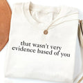 That Wasn't Very Evidence Based of You T-Shirt/Sweatshirt/Hoodie
