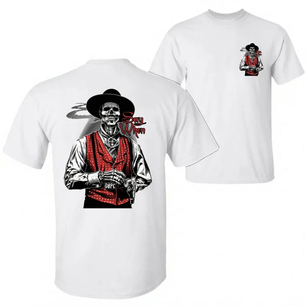 Old West Doc Holliday “Say When” Graphic Tee T-Shirt/Sweatshirt/Hoodie