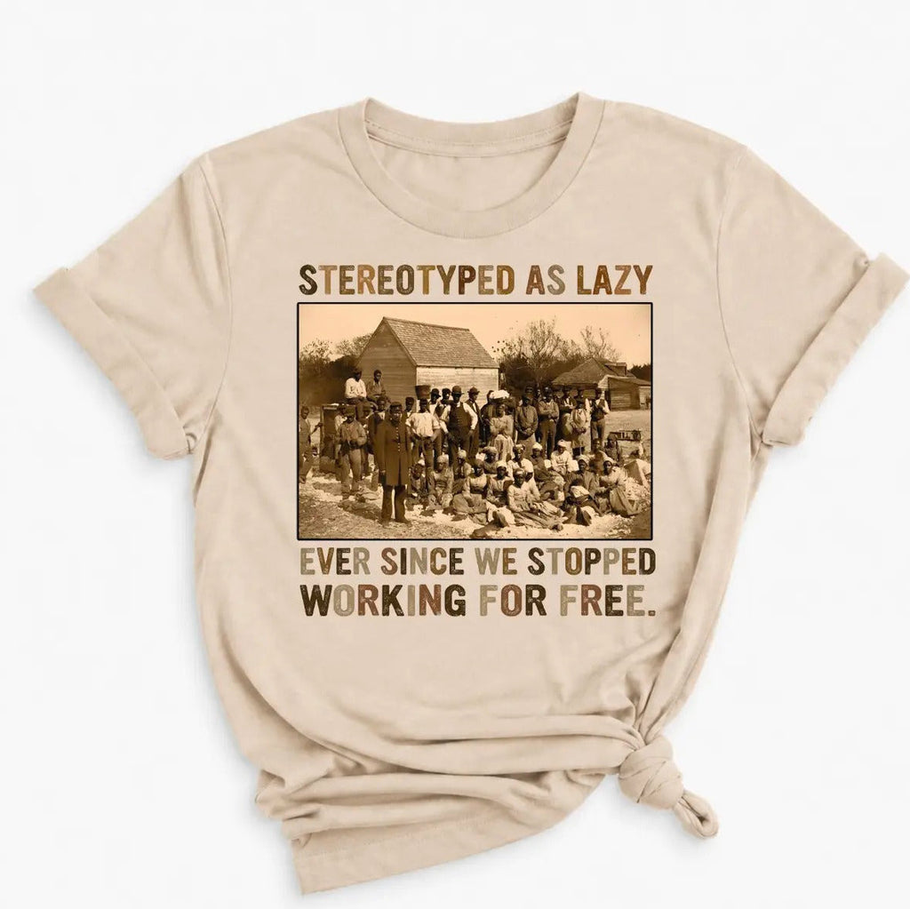 Stereotyped As Lazy Black History Month Unisex T-Shirt/Sweatshirt/Hoodie