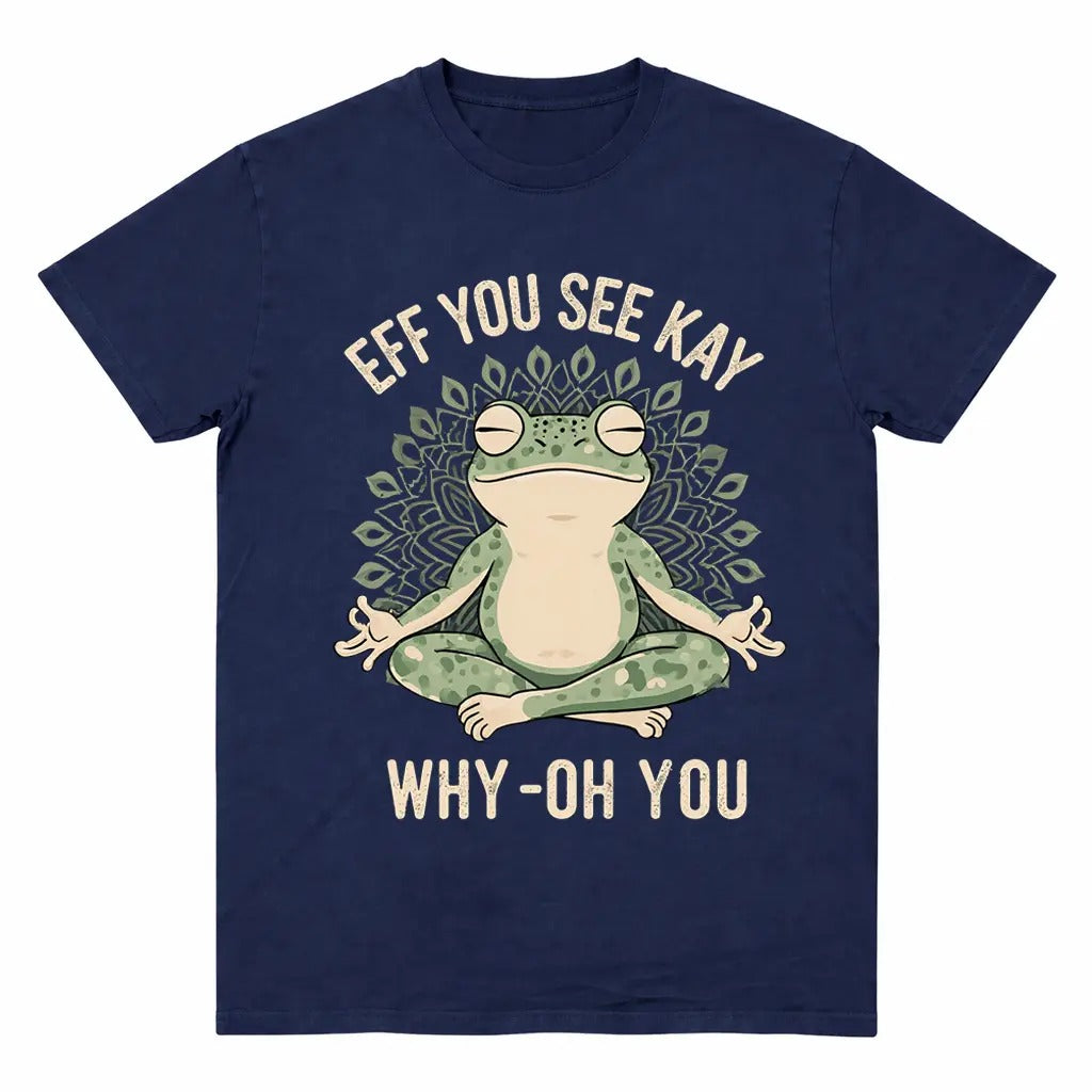 Funny EFF YOU SEE KAY Frog Meditation T-Shirt/Sweatshirt/Hoodie