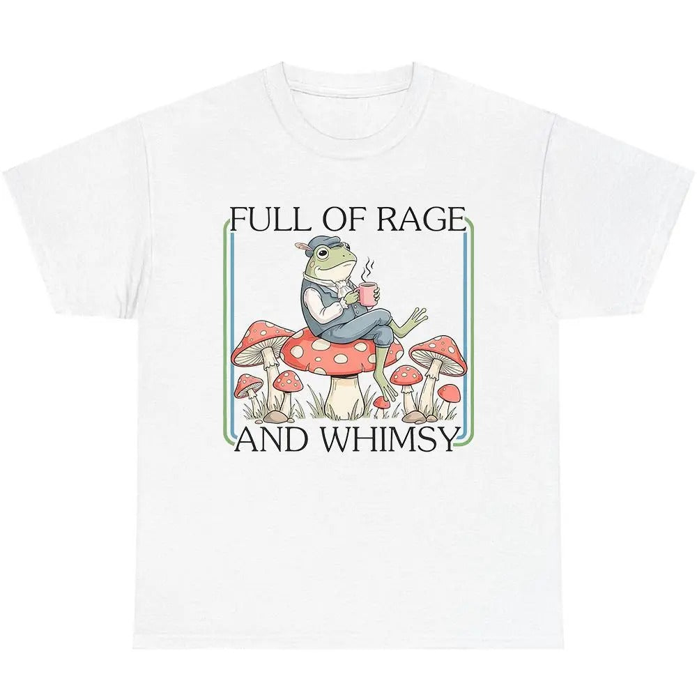 Full Of Rage and Whimsy T-Shirt/Sweatshirt/Hoodie