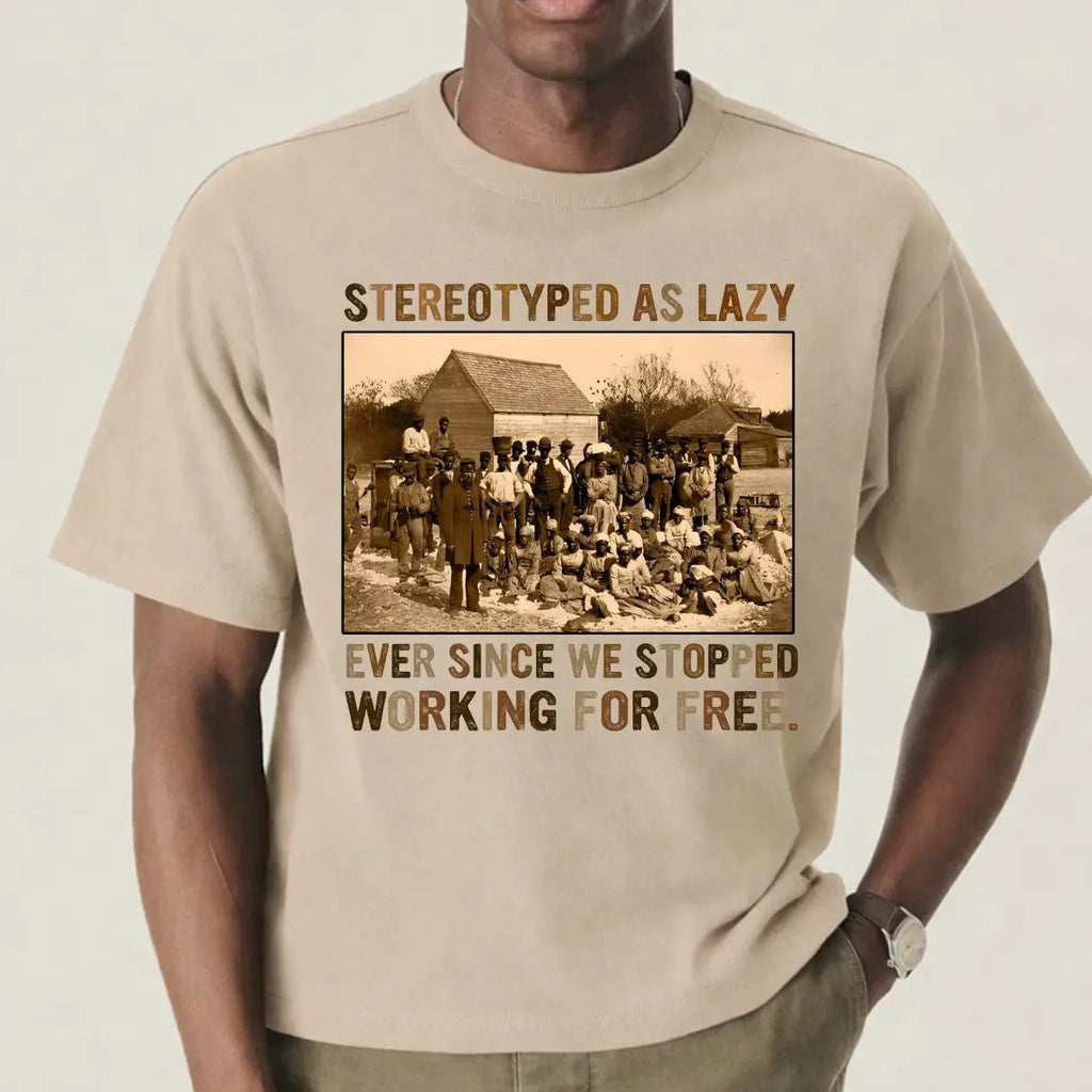 Stereotyped As Lazy Black History Month Unisex T-Shirt/Sweatshirt/Hoodie