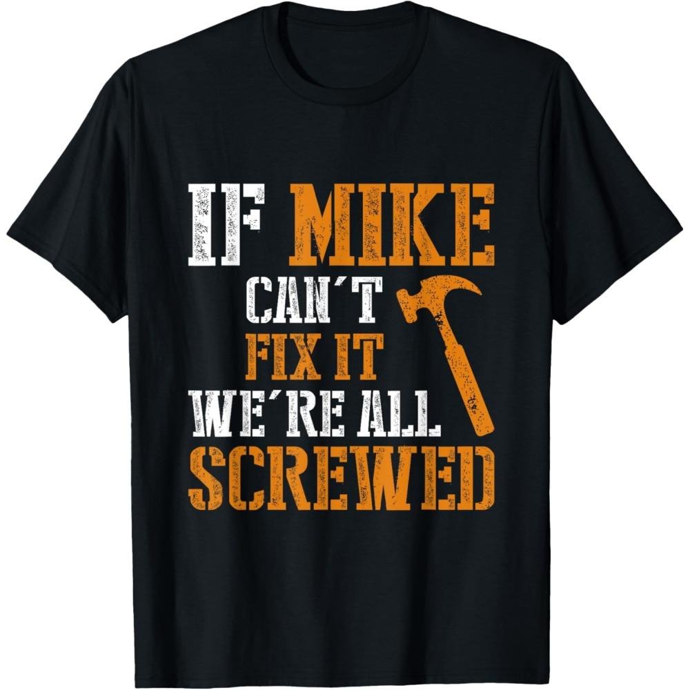 If Mike Can’t Fix It Funny Handyman Gift for Dad & Tool Lovers T-Shirt/Sweatshirt/Hoodie