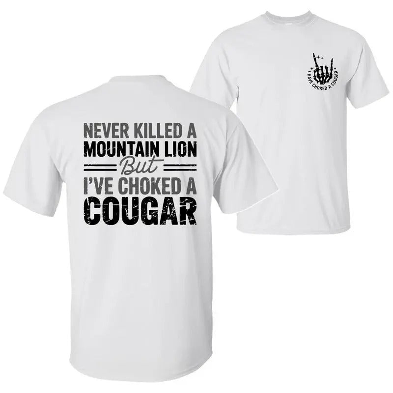 Never Killed A Mountain Lion But I have Choked A Cougar T-Shirt/Sweatshirt/Hoodie