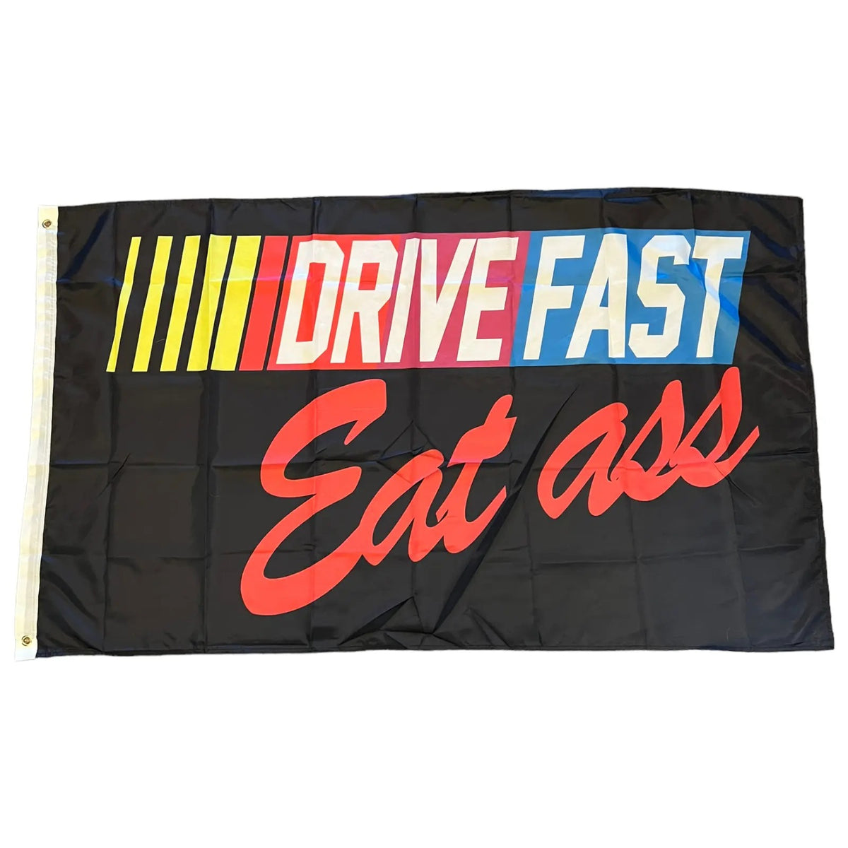 Drive Fast Eat Ass Funny Nascar Flag