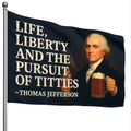 Life Liberty and the Pursuit of Titties Thomas Jefferson Flag