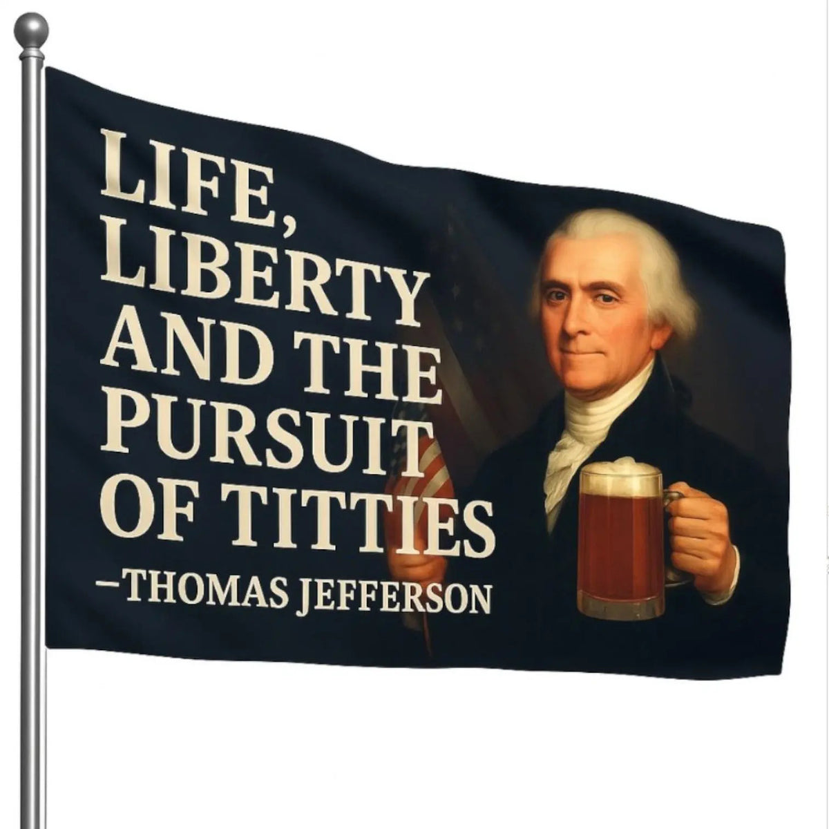 Life Liberty and the Pursuit of Titties Thomas Jefferson Flag
