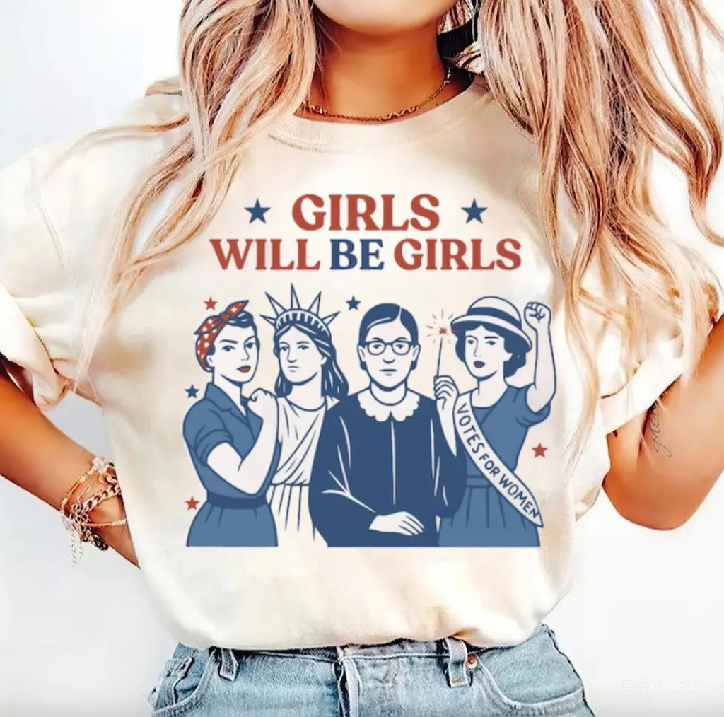 Girls Will Be Girls Shirt Patriotic Feminist 4th of July T-Shirt / Sweatshirt / Hoodie
