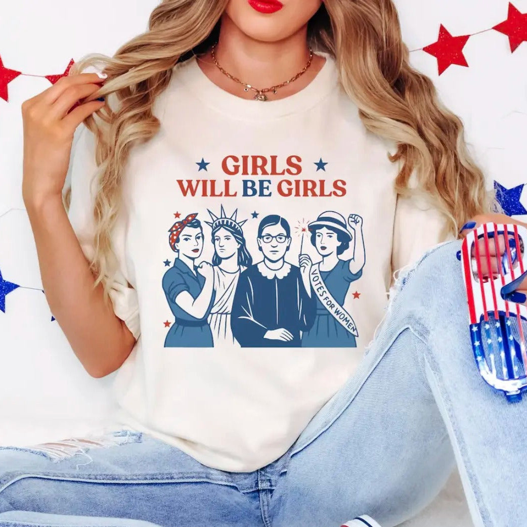 Girls Will Be Girls Shirt Patriotic Feminist 4th of July T-Shirt / Sweatshirt / Hoodie