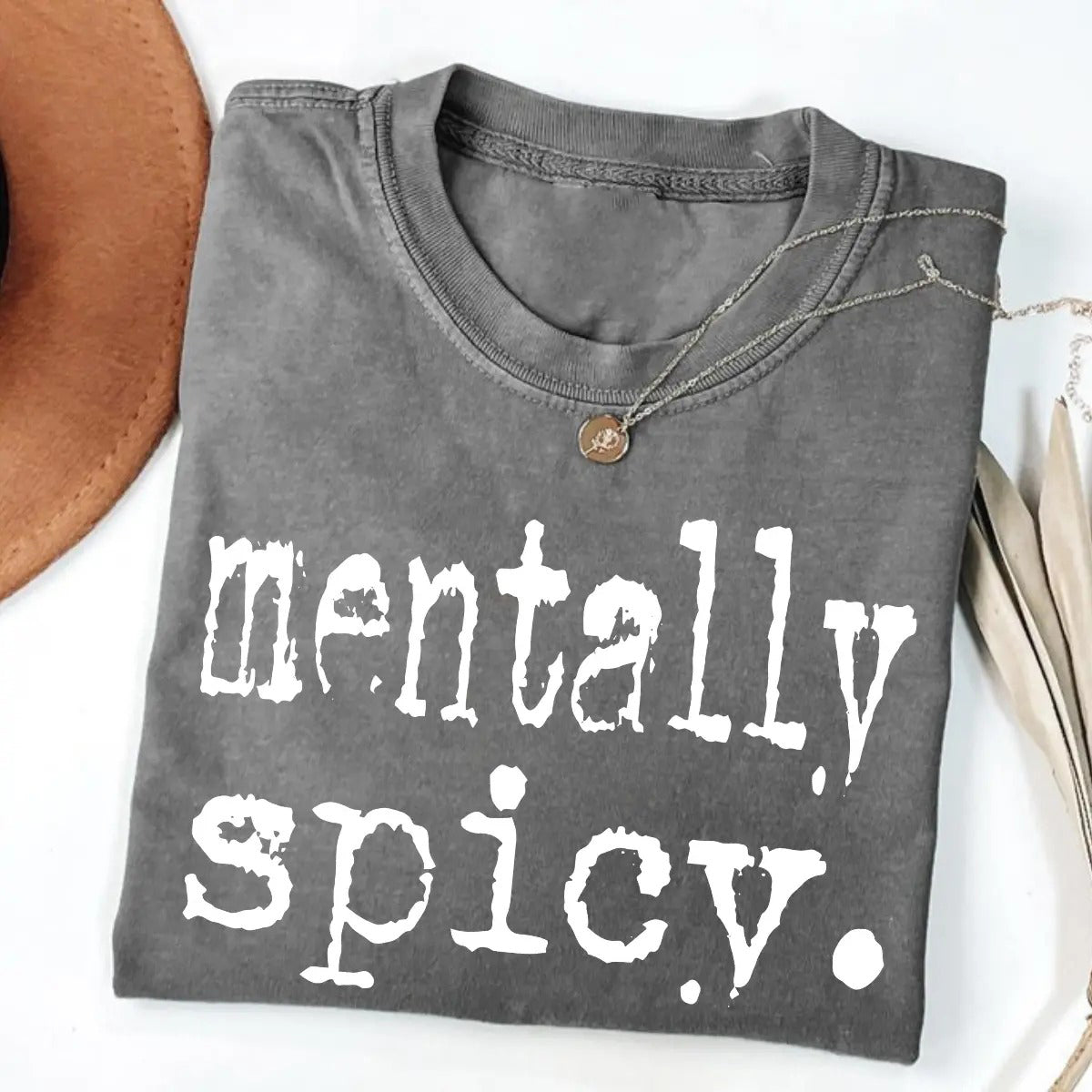 Mentally Spicy Unisex Graphic T-Shirt/Sweatshirt/Hoodie