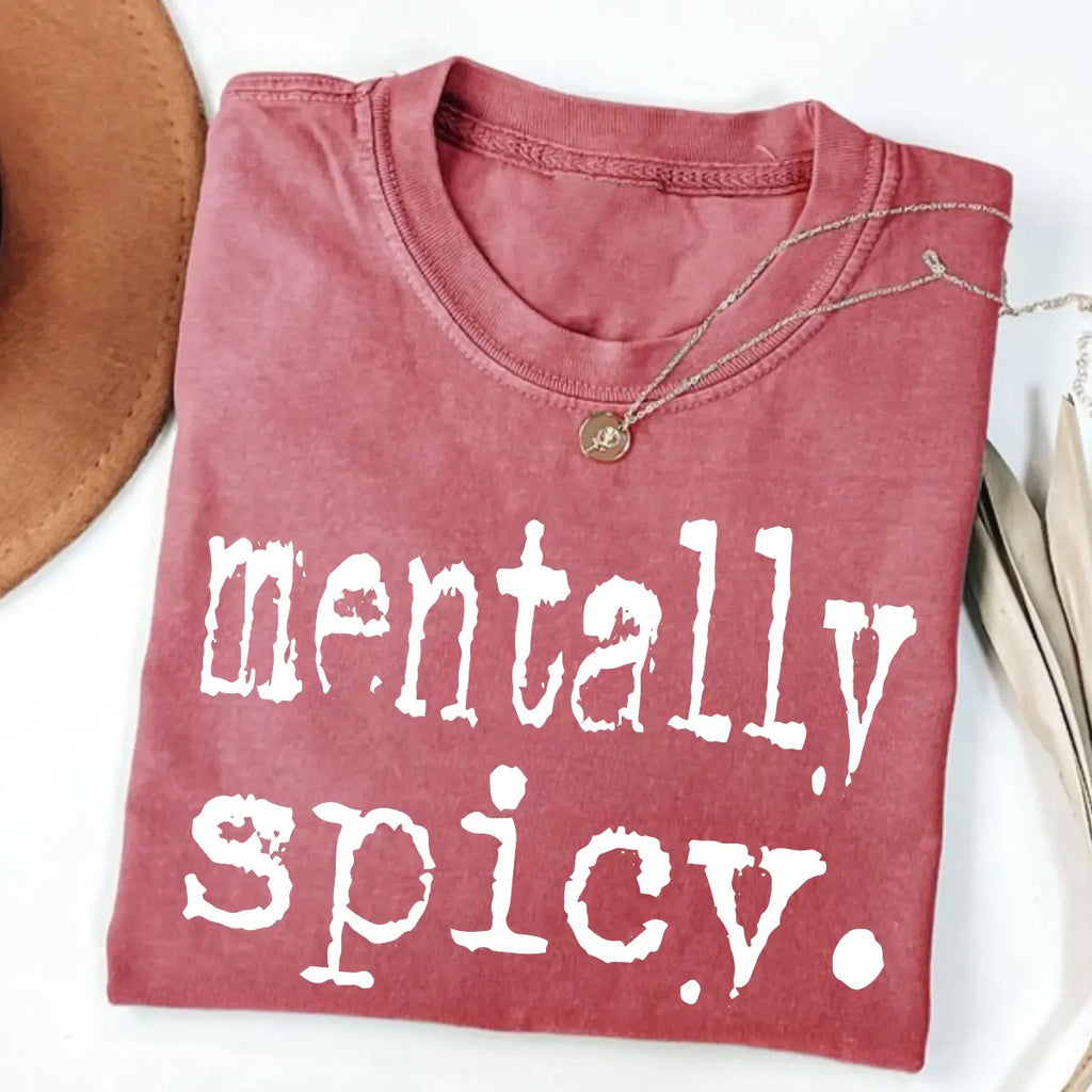 Mentally Spicy Unisex Graphic T-Shirt/Sweatshirt/Hoodie