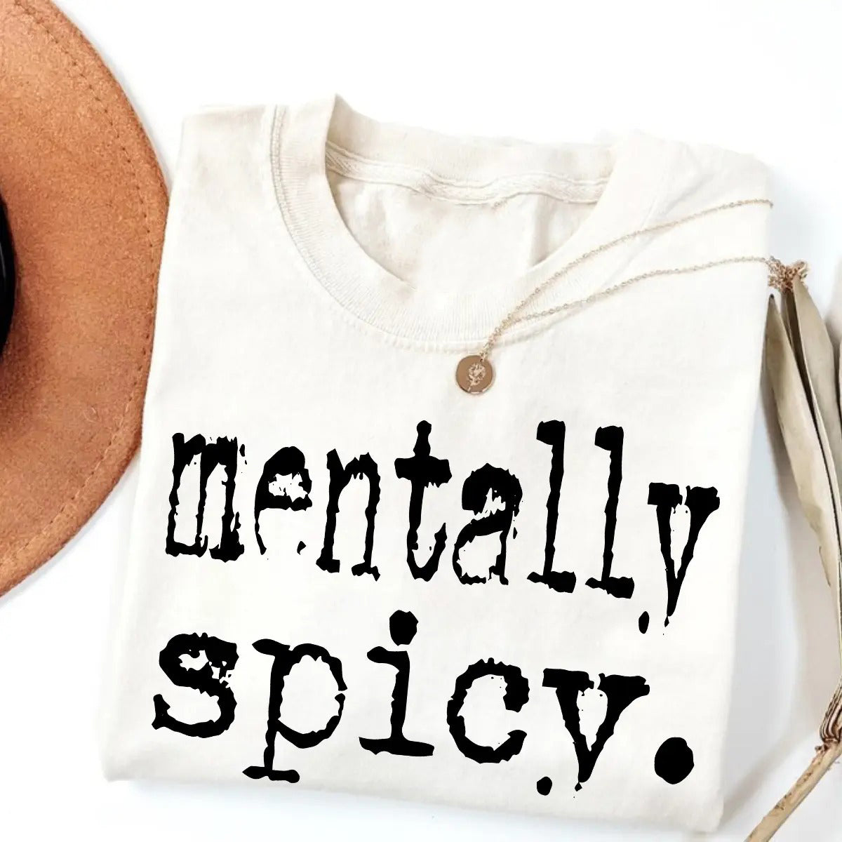 Mentally Spicy Unisex Graphic T-Shirt/Sweatshirt/Hoodie