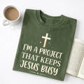 I'm A Project That Keeps Jesus Busy T-Shirt/Sweatshirt/Hoodie