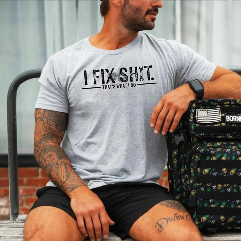 I Fix Sh*t That’s What I Do T-Shirt/Sweatshirt/Hoodie