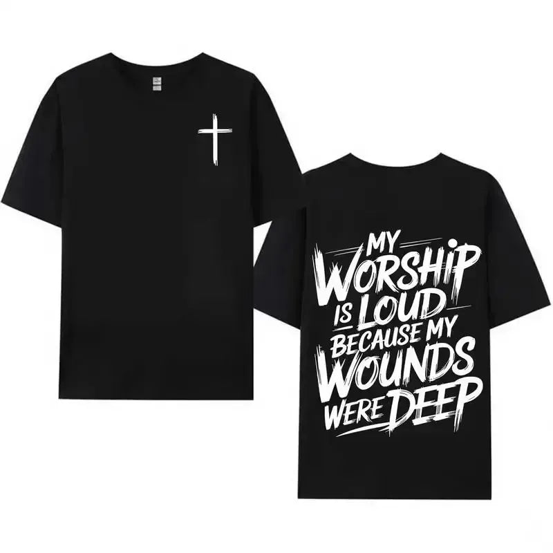 My Worship Is Loud Because My Wounds Were Deep T-Shirt/Sweatshirt/Hoodie