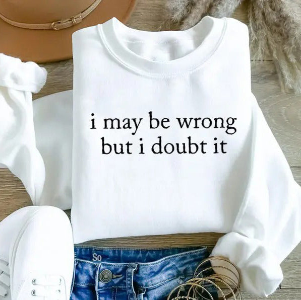 I May Be Wrong But I Doubt It T-Shirt/Sweatshirt/Hoodie