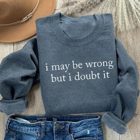 I May Be Wrong But I Doubt It T-Shirt/Sweatshirt/Hoodie