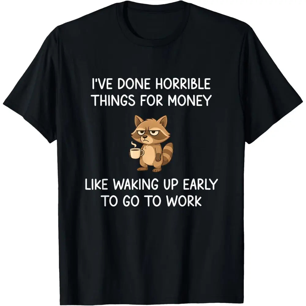 I've Done Horrible Things For Money T-Shirt/Sweatshirt/Hoodie