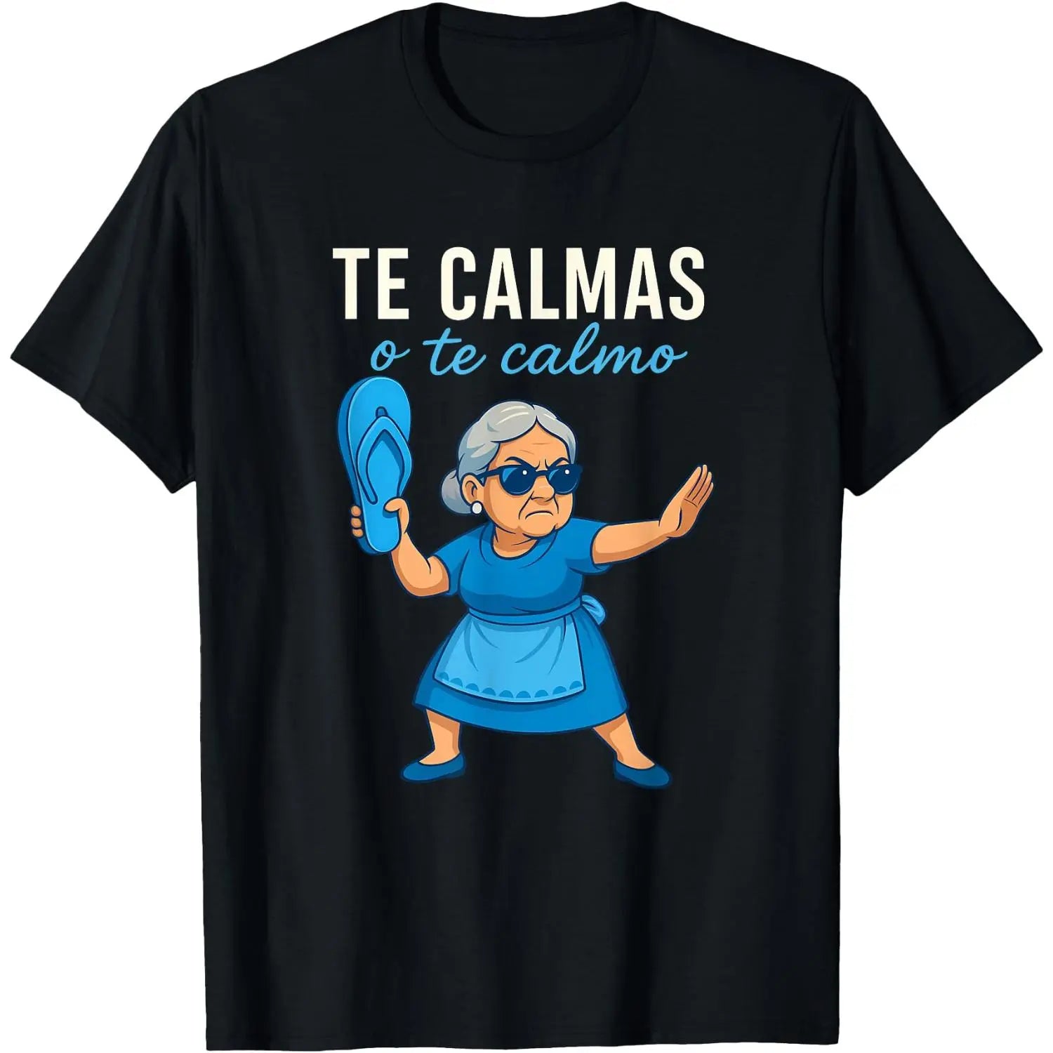 Te Calmas o Te Calmo Funny Mexican Grandma T-Shirt/Sweatshirt/Hoodie